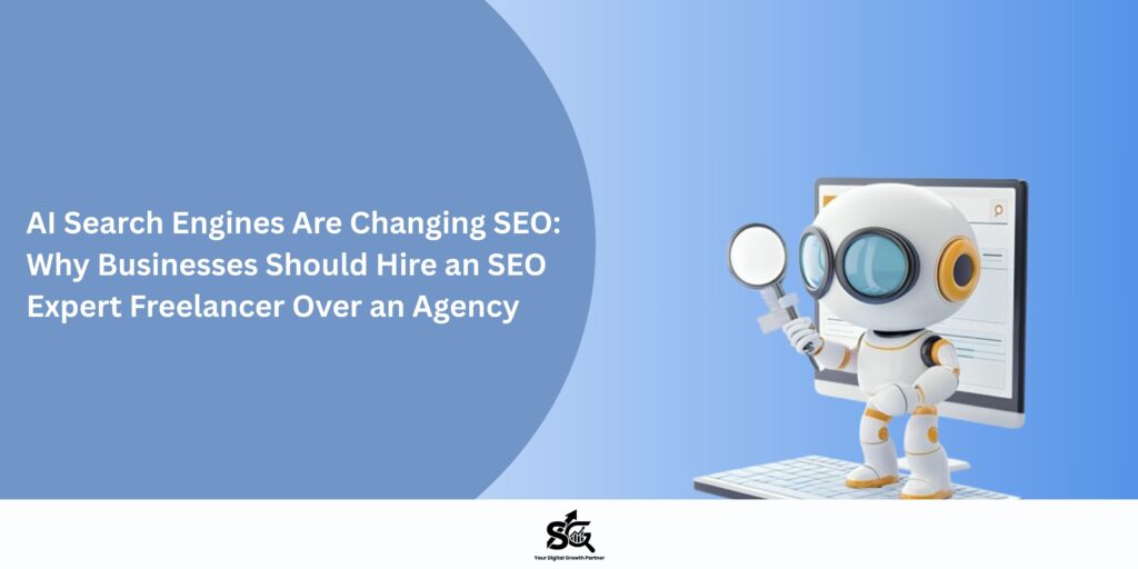 ai search engines are changing seo why businesses should hire an seo expert freelancer over an agency